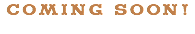 COMING SOON!